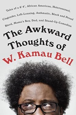Read blurb/Purchase The Awkward Thoughts of W. Kamau Bell: Tales of a 6' 4", African American, Heterosexual, Cisgender, Left-Leaning, Asthmatic, Black and Proud Blerd, Mama's Boy, Dad, and Stand-Up Comedian