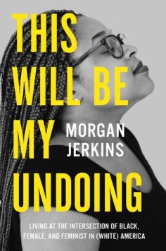 Read blurb/Purchase: This Will Be My Undoing: Living at the Intersection of Black, Female, and Feminist in (White) America