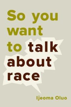 Read blurb/Purchase: So You Want to Talk About Race