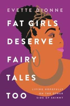 Read blurb/Purchase: Fat Girls Deserve Fairy Tales Too: Living Hopefully on the Other Side of Skinny