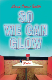 Read blurb/Purchase: So We Can Glow: Stories