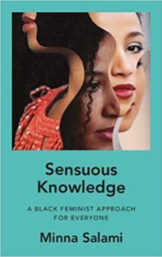 Read blurb/Purchase: Sensuous Knowledge: A Radical Black Feminist Approach for Everyone