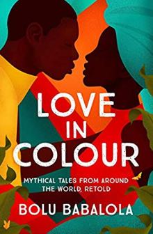 Read blurb/Purchase: Love in Colour: Mythical Tales from Around the World, Retold