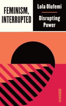 Read blurb/Purchase: Feminism, Interrupted: Disrupting Power (Outspoken by Pluto)