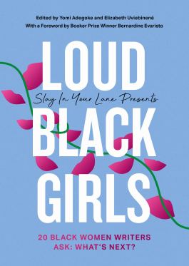 Read blurb/Purchase: Loud Black Girls: 20 Black Women Writers in Britain Ask: Whats Next? (Slay in Your Lane)