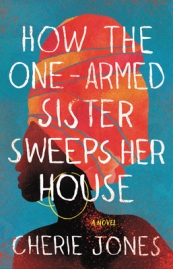Read blurb/Purchase: How the One-Armed Sister Sweeps Her House: A Novel