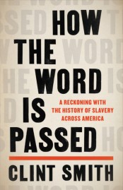 Read blurb/Purchase: How the Word Is Passed: A Reckoning With the History of Slavery Across America