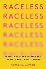 Read blurb/Purchase: Raceless: In Search of Family, Identity, and the Truth About Where I Belong